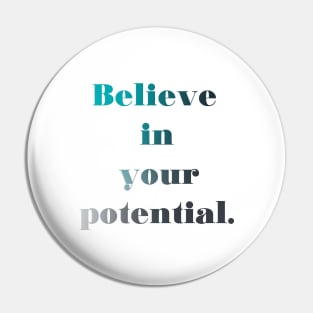 Believe in your potential Pin