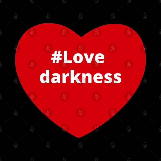 Love Darkness - Hashtag Heart by support4love