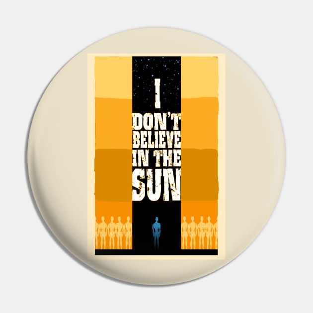 I Don't Believe in the Sun Pin by TomMcWeeney