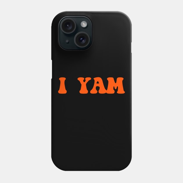 I Yam Phone Case by TheCosmicTradingPost