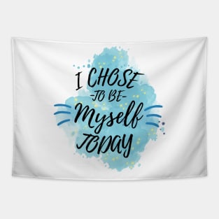 I Chose to Be Myself Today Tapestry