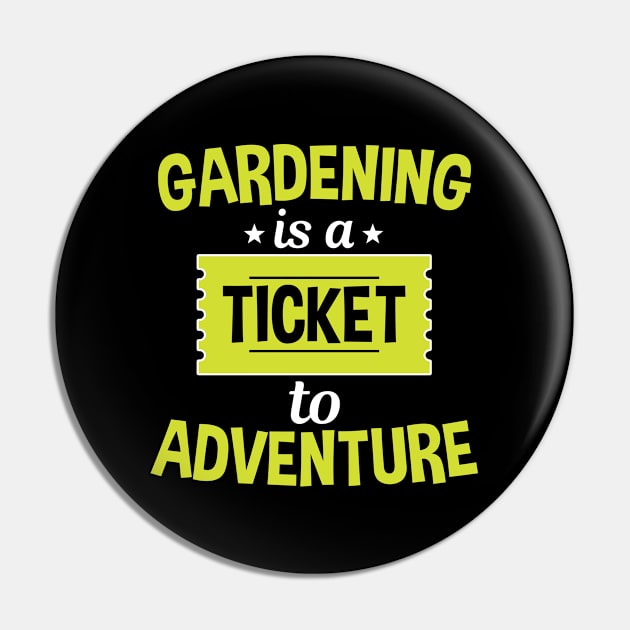 Gardening Is A Ticket To Adventure Pin by White Martian