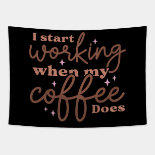 I Start Working When My Coffee Does Tapestry