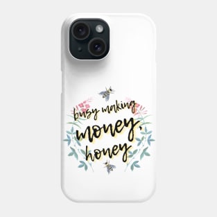 Busy Making Money, Honey Phone Case