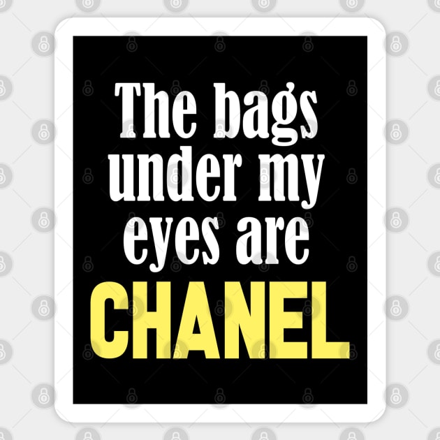 the bags under my eyes are chanel