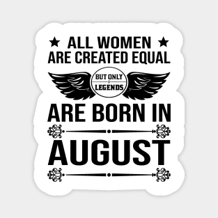 All Women Are Created Equal But Only Legends Are Born In August Magnet