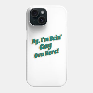 Ay' I'm Bein' Gay Ova Here Phone Case