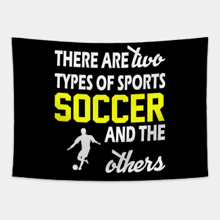 There Are Two Types Of Sports Soccer And The Others - Funny Tapestry