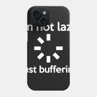 I'M NOT LAZY JUST BUFFERING Phone Case