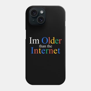 I Am Older Than The Internet Phone Case