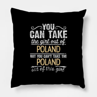 You Can Take The Girl Out Of Poland But You Cant Take The Poland Out Of The Girl - Gift for Polish With Roots From Poland Pillow
