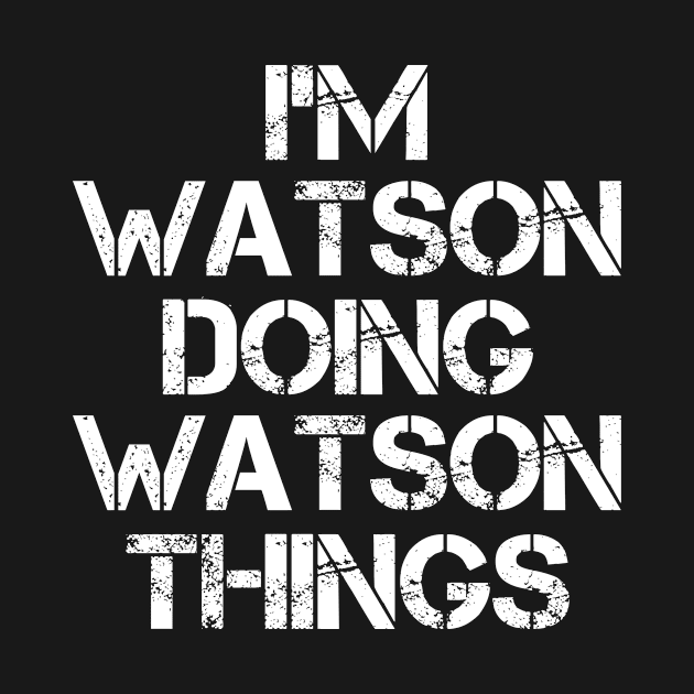 Watson Name T Shirt - Watson Doing Watson Things by Skyrick1