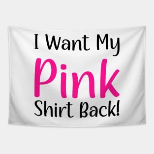 I want my pink shirt back Tapestry