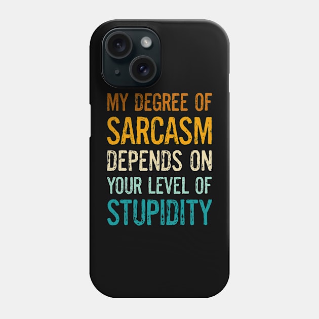 Funny Sayings My Degree Of Sarcasm Depends On Your Level Of Stupidity Phone Case by egcreations