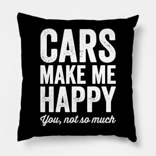 Cars make me happy you not so much Pillow