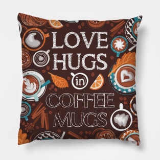 Love hugs in coffee mugs // quote // expresso brown background lagoon orange and aqua cups and plates autumn leaves delicious cinnamon buns and cakes coffee stains and beans Pillow