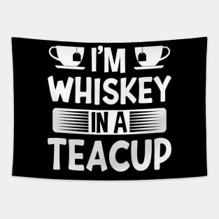 I'm Whiskey In A Teacup Tapestry