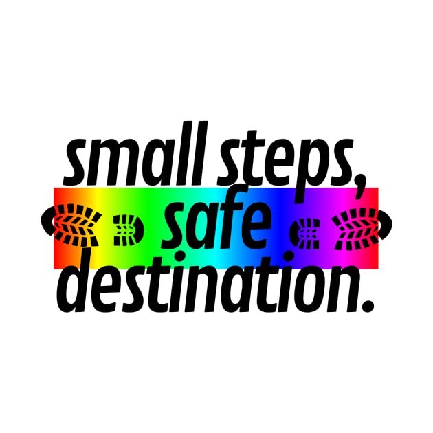 small steps, safe destination. by JENNEFTRUST