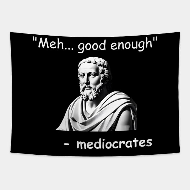 Funny Mediocrates Meh Good Enough Sarcastic Greek Philosophy Tapestry by starryskin