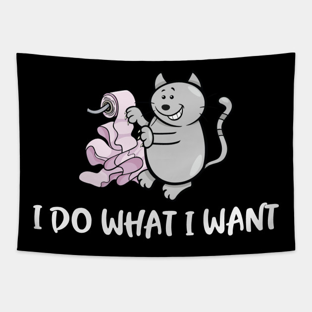 I Do What I Want Cute Funny Cat Meme I Do What I Want Tapestry Teepublic