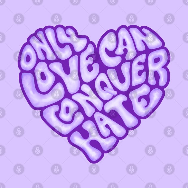 Only Love Can Conquer Hate Word Art by Slightly Unhinged