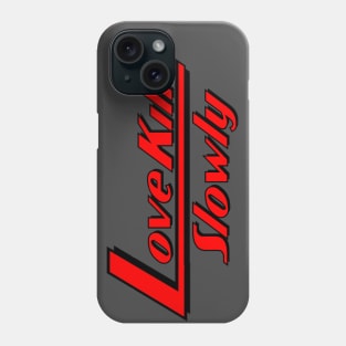 Love Kills Slowly Phone Case