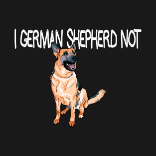 German Shepherd Not T-Shirt