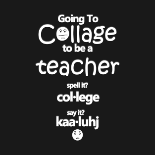 Going To College To Be A Teacher Funny Word Collage T-Shirt