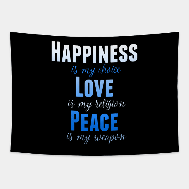 Happiness is my Choice Love is My Religion Peace Is My Weapon Tapestry by nikkidawn74