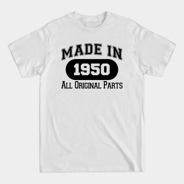 Discover MADE IN 1950 ALL ORIGINAL PARTS - Made In 1950 All Original Parts - T-Shirt