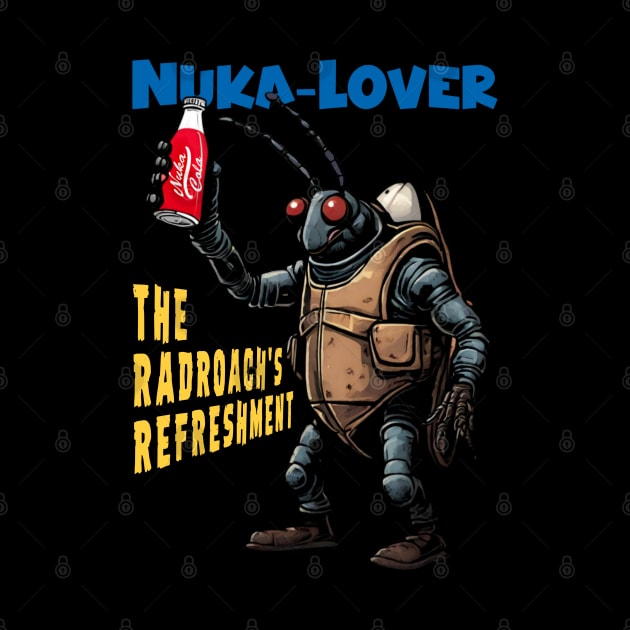 Nuka-Lover: The Radroach's Refreshment by LopGraphiX