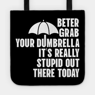 Better Grab Your Dumbrella - It's Really Stupid Out There Today Tote