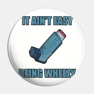 It Ain't Easy Being Wheezy Pin