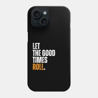 let the good times roll motivational typography Phone Case