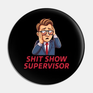 Shit Show Supervisor - sarcastic gift idea Pin