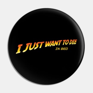 I Just Want to Die in Bed V.2 Pin