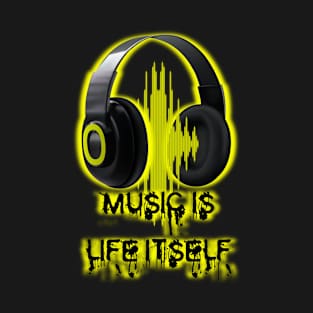 Music is Life Itself T-Shirt