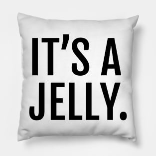 It's a jelly. Pillow