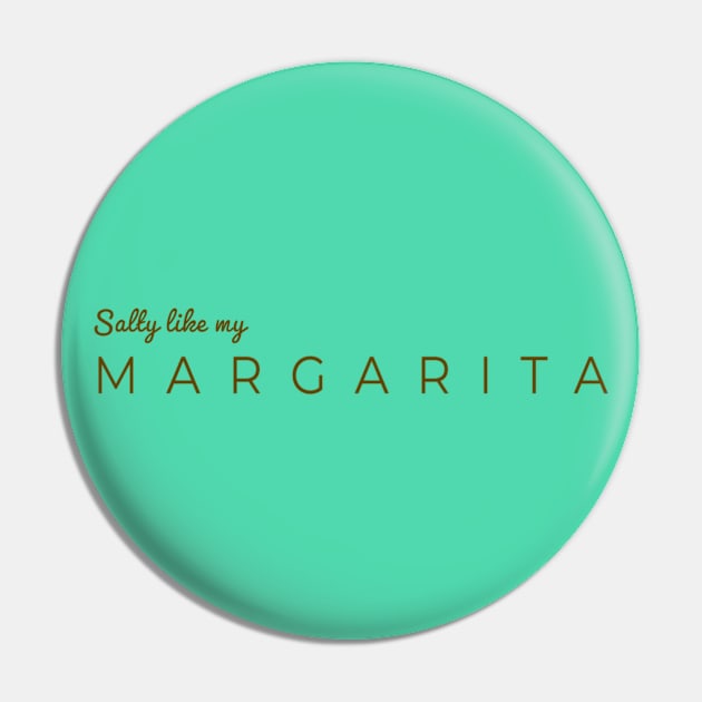 Salty Like My Margarita Pin by musicanytime