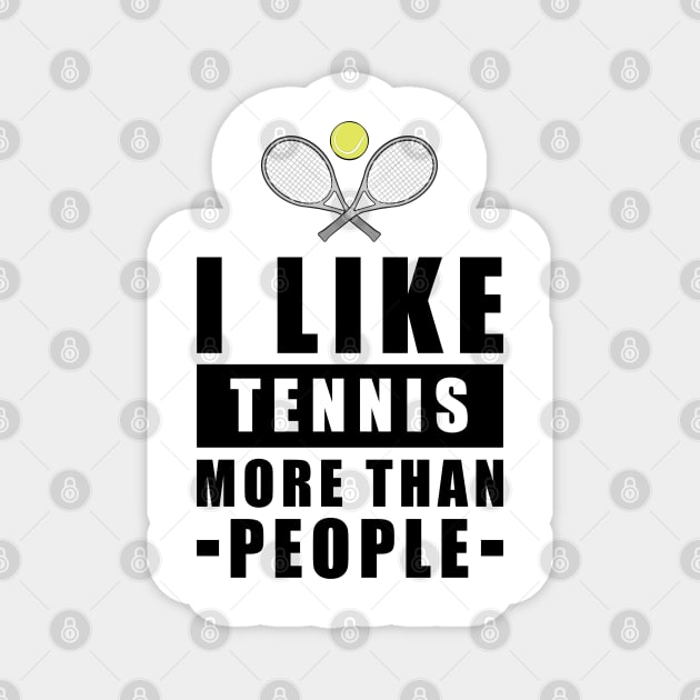 I Like Tennis More Than People - Funny Quote Magnet by DesignWood-Sport