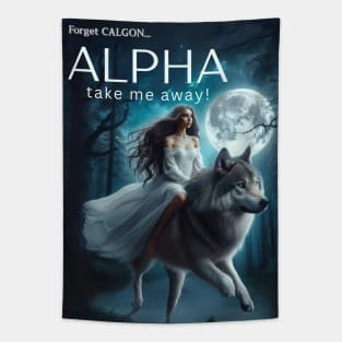 Forget Calgon...ALPHA take me away! Tapestry