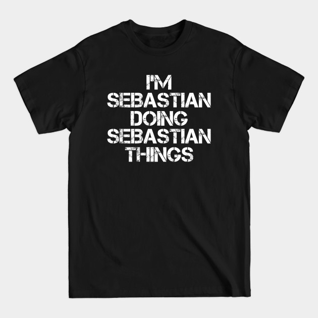 Disover Sebastian Name T Shirt - Sebastian Doing Sebastian Things - Sebastian - T-Shirt