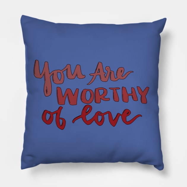 You Are Worthy of Love Pillow by Gold Star Creative