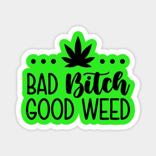 Bad Bitch Good Weed Magnet