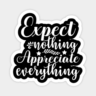 Expect Nothing Appreciate Everything - Sassy Sarcasm Sarcastic Magnet