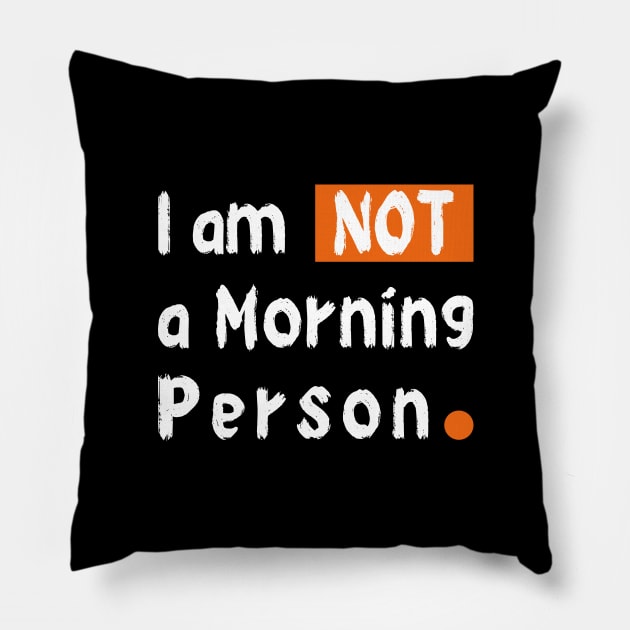 I am Not a Morning Person Pillow by Safa