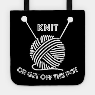 Knit or get off the pot Tote