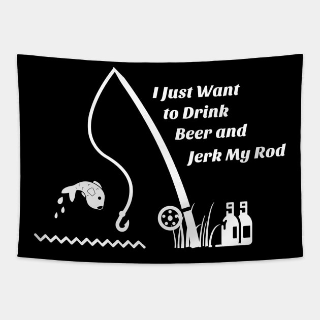 I Just Want to Drink Beer and Jerk My Rod Tapestry by Parin Shop