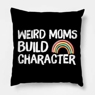 Weird Moms Build Character Rainbow Pillow