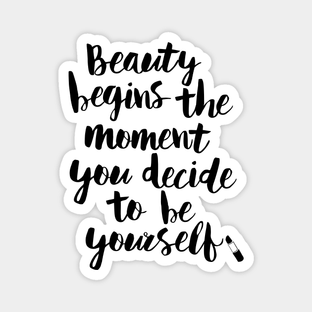 Beauty Begins the Moment You Decide to Be Yourself Magnet by MotivatedType